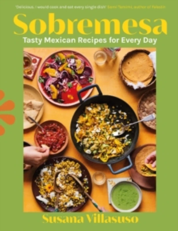 Image of Sobremesa : Tasty Mexican Recipes for Every Day Hardback