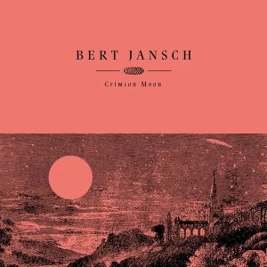 Image of Bert Jansch &lrm;- Crimson Moon Vinyl