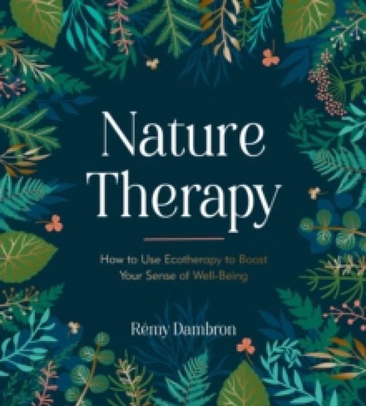 Image of Nature Therapy : How to Use Ecotherapy to Boost Your Sense of Well-Being Hardback