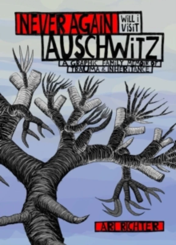 Image of Never Again Will I Visit Auschwitz : A Graphic Family Memoir of Trauma & Inheritance Hardback