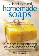 Image of best natural homemade soaps 40 recipes for moisturizing olive oil based soa