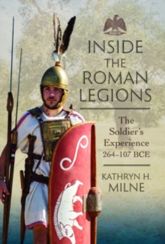 Image of Inside the Roman Legions : The Soldiers Experience 264107 BCE Hardback