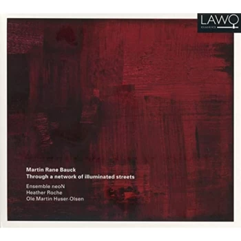 Image of Ensemble NeoN, Heather Roche, Martin Huser-Olsen - Martin Rane Bauck: Through a Network of Illuminated Streets CD