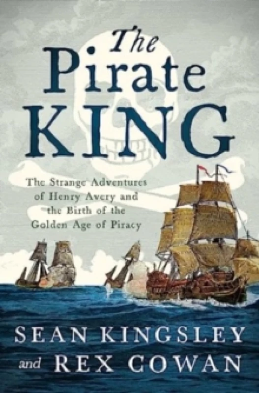 Image of The Pirate King : The Strange Adventures of Henry Avery and the Birth of the Golden Age of Piracy Hardback