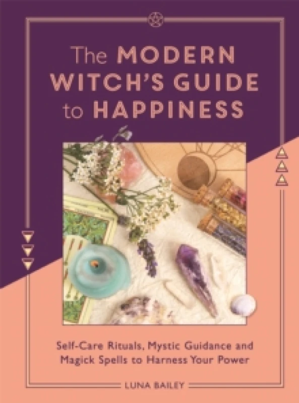 Image of The Modern Witch's Guide to Happiness : Self-care rituals, mystic guidance and magick spells to harness your power Paperback / softback