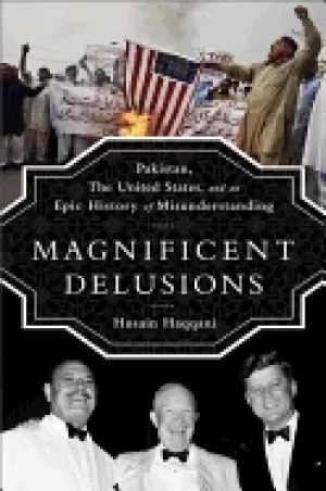 Image of magnificent delusions pakistan the united states and an epic history of mis