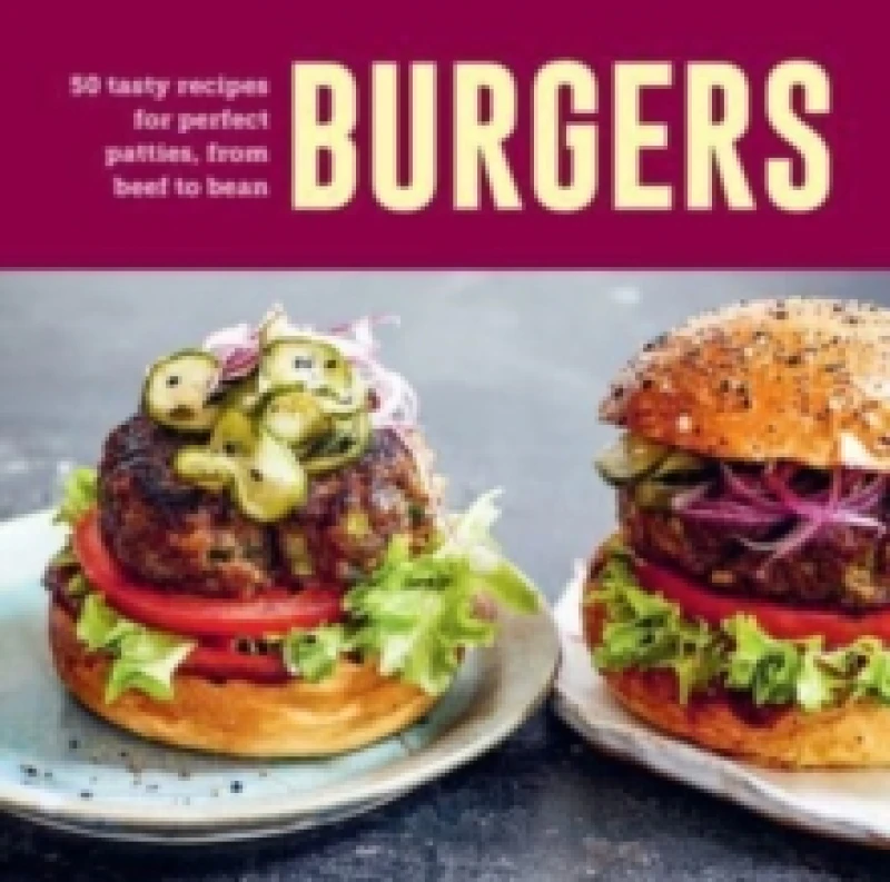 Image of Burgers : 60 Tasty Recipes for Perfect Patties, from Beef to Bean Hardback