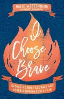 Image of I Choose Brave : Embracing Holy Courage and Understanding Godly Fear