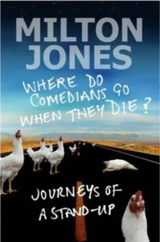 Image of Where Do Comedians Go When They Die by Milton Jones Hardback