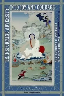 Image of Transforming Adversity into Joy and Courage : An Explanation of the Thirty-Seven Practices of Bodhisattvas