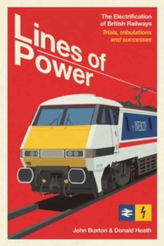 Image of Lines of Power : The Electrification of British Railways. Trials, Tribulations and Triumphs Hardback