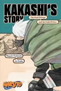 Image of Naruto: Kakashi's Story-The Sixth Hokage and the Failed by Jun Esaka