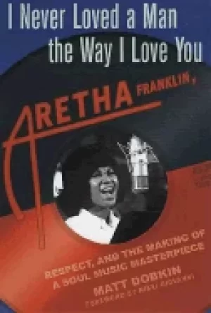 Image of i never loved a man the way i love you aretha franklin respect and the maki