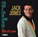 Image of Jack Jones - I've Got a Lot of Livin to Do/Gift of Love (Music CD)