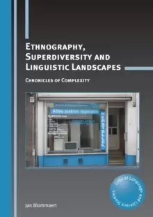 Image of Ethnography, Superdiversity and Linguistic Landscapes : Chronicles of Complexity