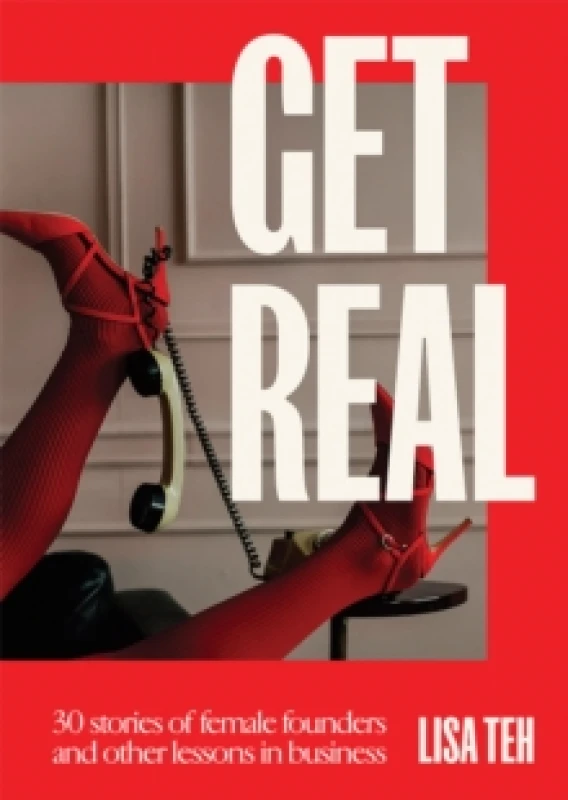 Image of Get Real : 30 Stories of Female Founders and Other Lessons in Business Paperback / softback