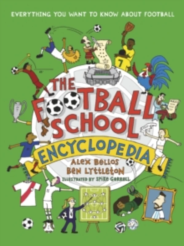 Image of The Football School Encyclopedia : The ULTIMATE football gift book for fans age 7-11, from the bestselling series thats packed with funny, fascinating