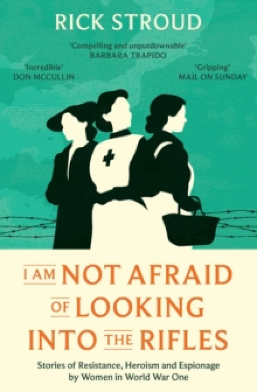 Image of I Am Not Afraid of Looking into the Rifles : Women of the Resistance in World War One Paperback / softback