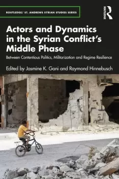 Image of Actors and Dynamics in the Syrian Conflict's Middle PhaseBetween Contentious Politics Militarization and Regime Resilience