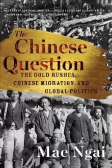 Image of The Chinese Question : The Gold Rushes, Chinese Migration, and Global Politics