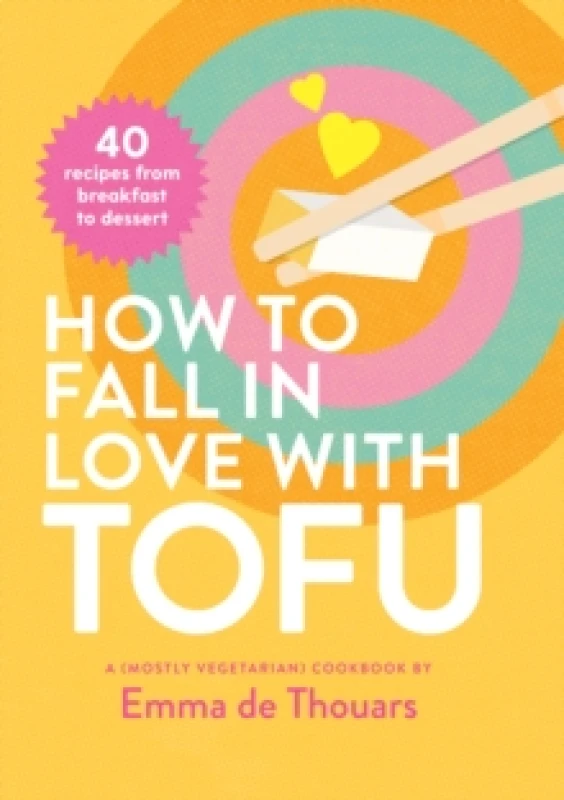Image of How to Fall in Love with Tofu : 40 recipes from breakfast to dessert Hardback