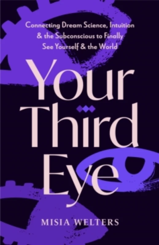 Image of Your Third Eye : Connecting Dream Science, Intuition, and the Subconscious to Finally See Yourself and the World Paperback