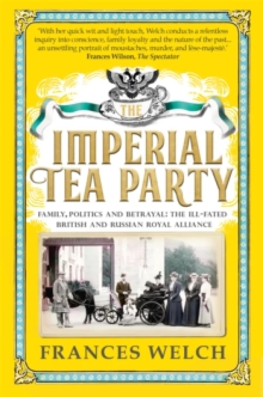 Image of The Imperial Tea Party : Family, politics and betrayal - the ill-fated British and Russian royal alliance Paperback / softback