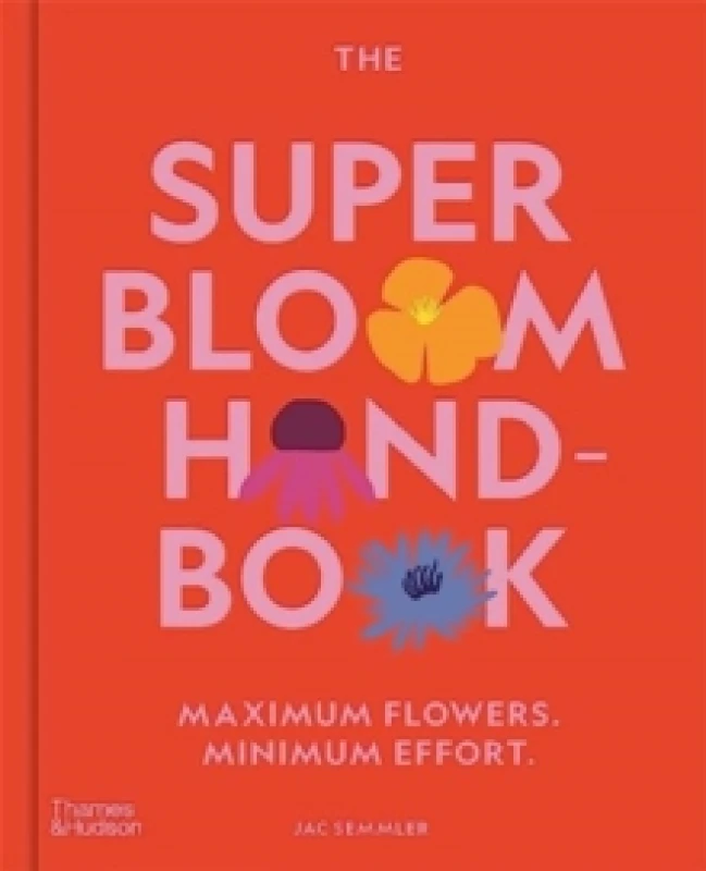 Image of The Super Bloom Handbook : Maximum flowers. Minimum effort. Hardback