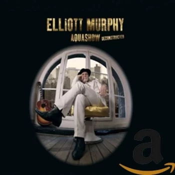 Image of Elliott Murphy - Aquashow Deconstructed CD