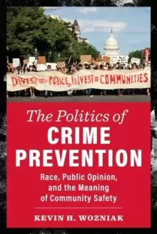 Image of The Politics of Crime Prevention : Race, Public Opinion, and the Meaning of Community Safety