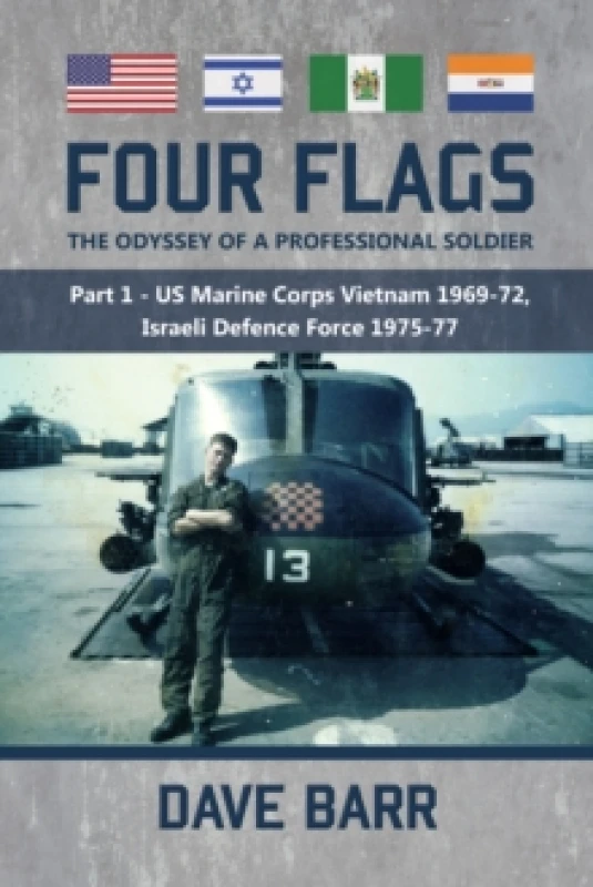 Image of Four Flags: The Odyssey of a Professional Soldier. Part 1 : US Marine Corps Vietnam 1969-72, Israeli Defence Force 1975-77 Paperback / softback