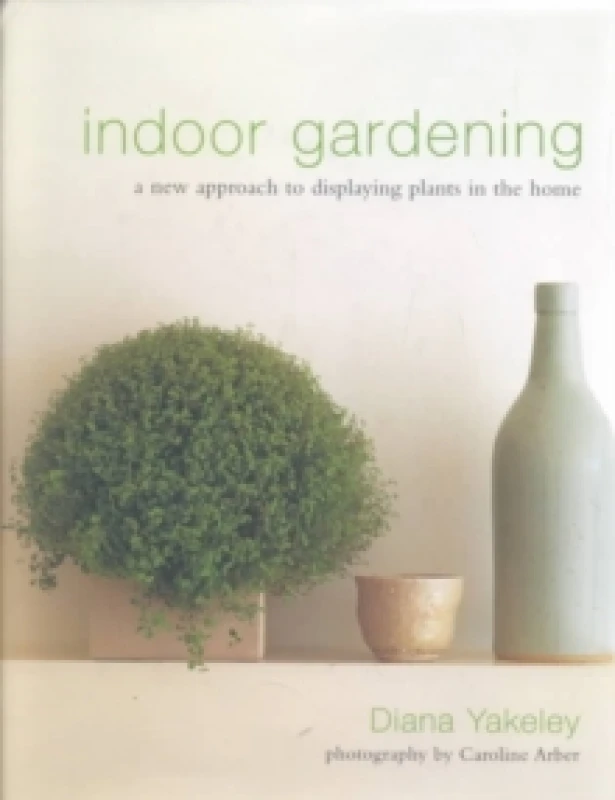 Image of Indoor Gardening : A New Approach to Displaying Plants in the Home Hardback