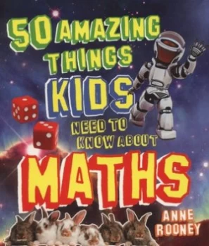 Image of 50 Amazing Things Kids Need to Know about Maths by Anne Rooney Book