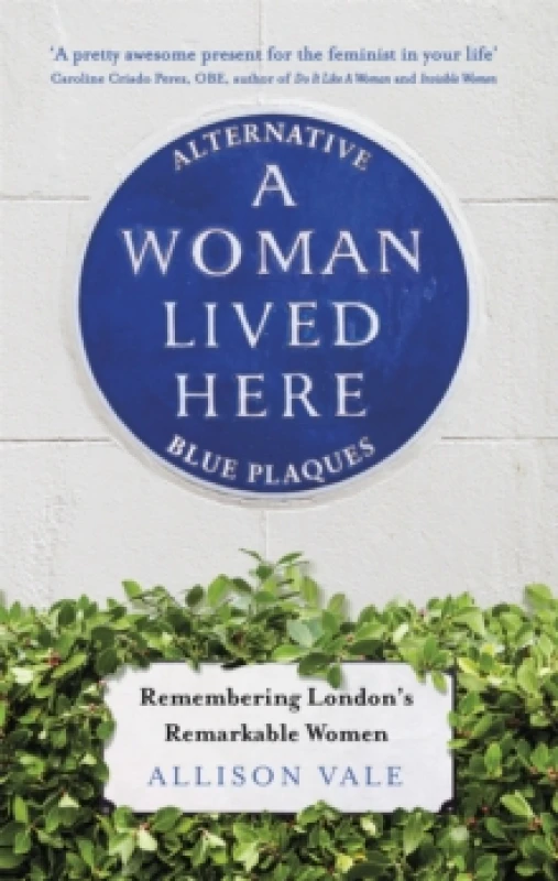 Image of A Woman Lived Here : Alternative Blue Plaques, Remembering London's Remarkable Women Paperback / softback