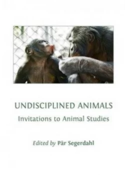 Image of Undisciplined Animals by Pr Segerdahl Hardback