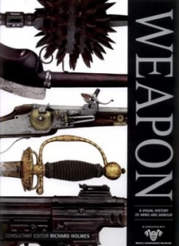 Image of Weapon by Richard Holmes and Royal Armouries Museum in Leeds Hardback