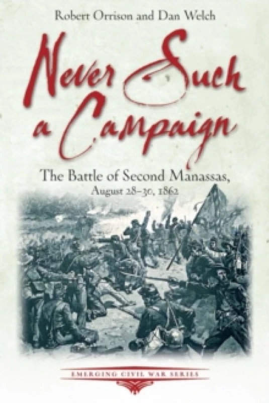 Image of Never Such a Campaign : The Battle of Second Manassas, August 28-August 30, 1862 Paperback / softback