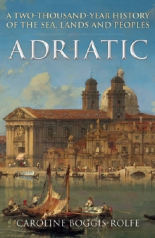 Image of Adriatic : A Two-Thousand-Year History of the Sea, Lands and Peoples Paperback / softback