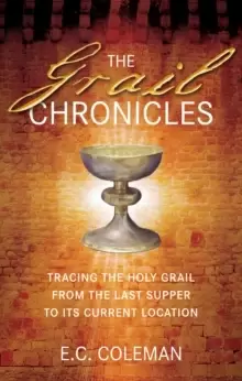 Image of The Grail Chronicles : Tracing the Holy Grail from the Last Supper to its Current Location