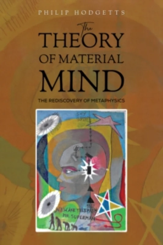 Image of The Theory of Material Mind : The Rediscovery of Metaphysics Hardback