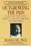 Image of outgrowing the pain a book for and about adults abused as children