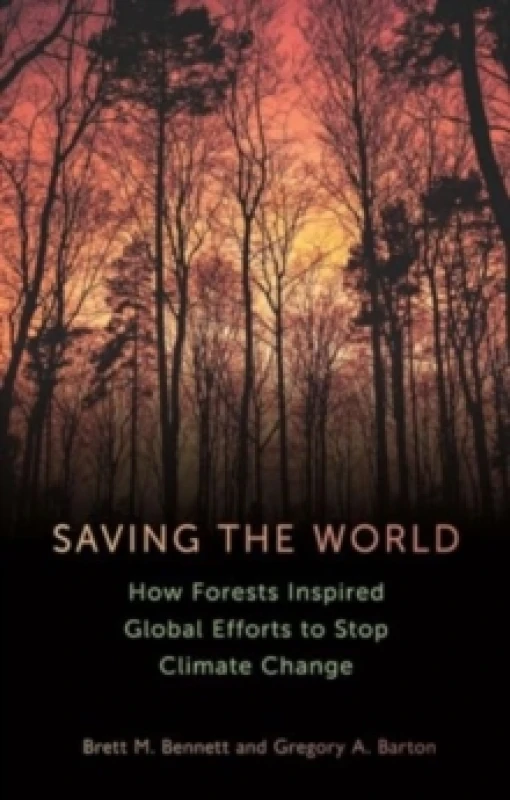Image of Saving the World : How Forests Inspired Global Efforts to Stop Climate Change from 1770 to the Present Hardback