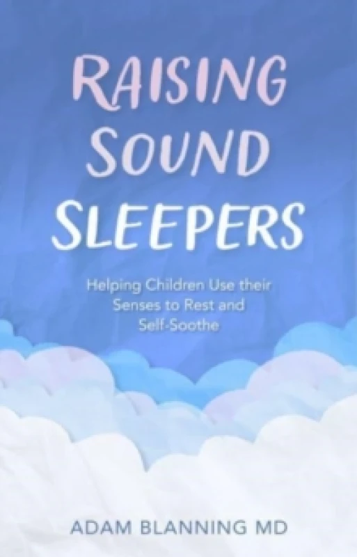Image of Raising Sound Sleepers : Helping Children Use Their Senses to Rest and Self-Soothe Paperback / softback