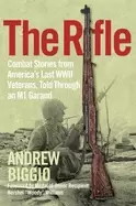 Image of rifle combat stories from americas last wwii veterans told through an m1 ga