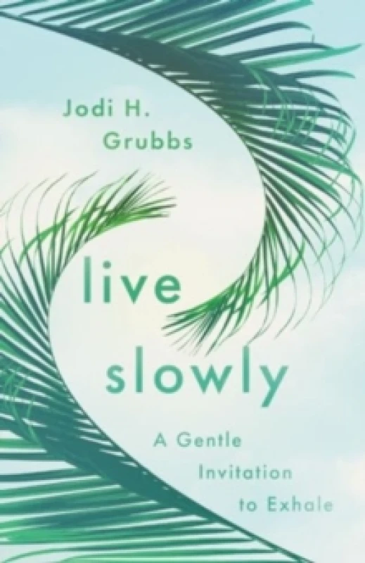 Image of Live Slowly : A Gentle Invitation to Exhale Paperback / softback