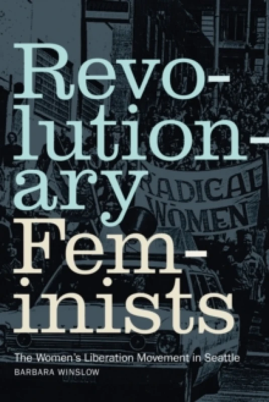 Image of Revolutionary Feminists : The Womens Liberation Movement in Seattle Paperback / softback