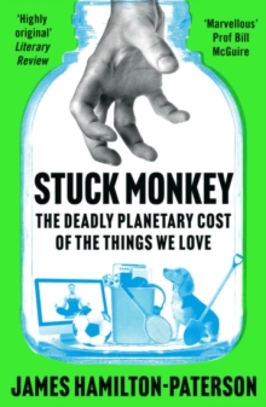 Image of Stuck Monkey : The Deadly Planetary Cost of the Things We Love Paperback / softback