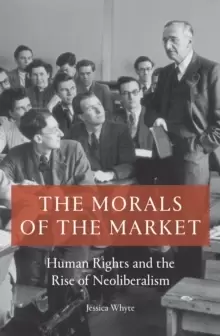 Image of The Morals of the Market : Human Rights and the Rise of Neoliberalism