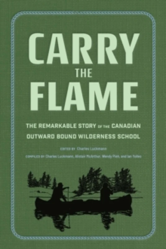 Image of Carry the Flame : The Remarkable Story of the Canadian Outward Bound Wilderness School Hardback