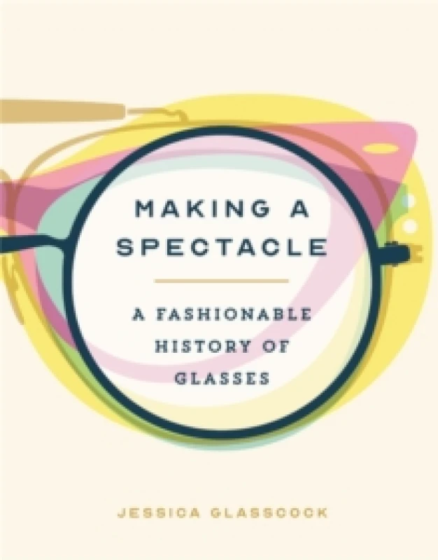 Image of Making a Spectacle. Hardback. By Jessica Glasscock Books